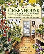 Greenhouse Gardener's Companion: Growing Food & Flowers in Your Greenhouse or Sunspace Smith Shane