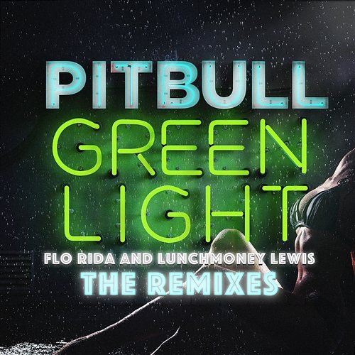 Greenlight (The Remixes) Pitbull feat. Flo Rida, Lunchmoney Lewis