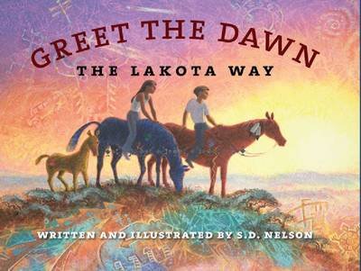 Greet the Dawn: The Lakota Way Nelson S. D.