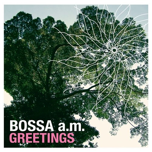 Greetings Bossa a.m.