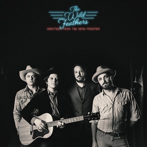 Greetings from the Neon Frontier The Wild Feathers