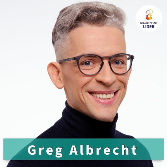 Greg Albrecht, Greg Albrecht, doradca zarządów, anioł biznesu i autor podcastu - Nowoczesny Lider - podcast Drzewiecki Sebastian