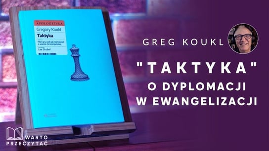 Greg Koukl: "Taktyka". O dyplomacji w ewangelizacji - Idź Pod Prąd Nowości - podcast - audiobook Opracowanie zbiorowe