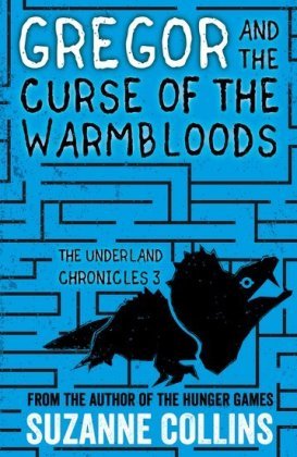 Gregor and the Curse of the Warmbloods. The Underland Chronicles. Volume 3 Collins Suzanne