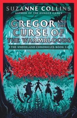 Gregor and the Curse of the Warmbloods. The Underland Chronicles. Volume 3 Collins Suzanne