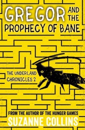 Gregor and the Prophecy of Bane. The Underland Chronicles. Volume 2 Collins Suzanne