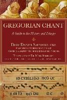 Gregorian Chant: A Guide to the History and Liturgy Saulnier Daniel