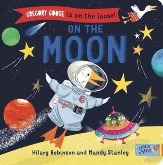 Gregory Goose is on the Loose!: On the Moon Hilary Robinson