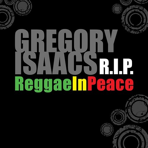 Gregory Isaacs R.I.P: Reggae In Peace Gregory Isaacs