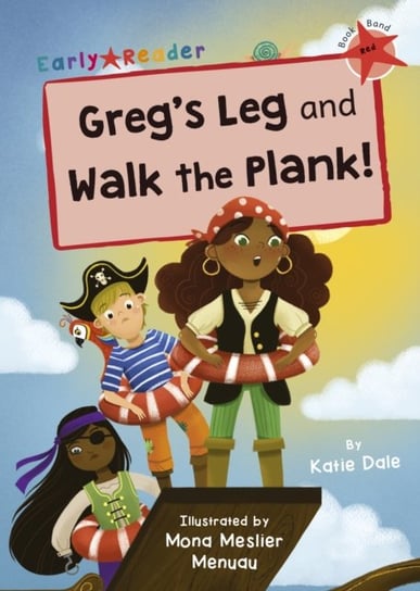 Gregs Leg and Walk the Plank! (Red Early Reader) Dale Katie