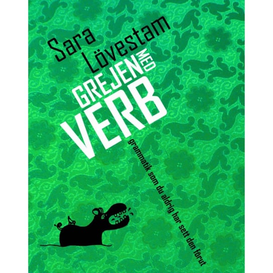 Grejen med verb : Grammatik som du aldrig har sett den förut Sara Loevestam