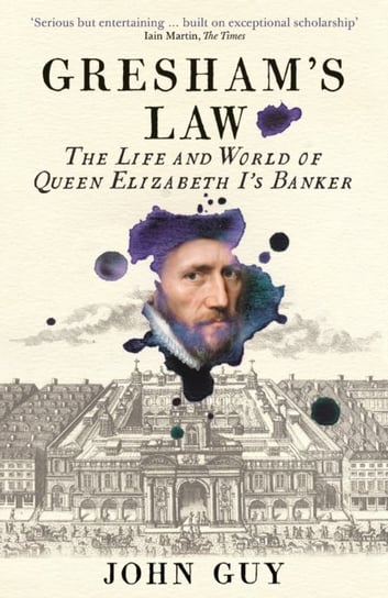 Greshams Law. The Life and World of Queen Elizabeth Is Banker Guy John