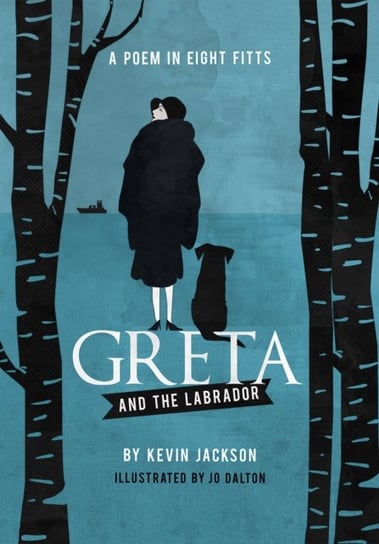 Greta and the Labrador. A Poem in Eight Fitts Kevin Jackson