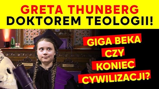 Greta Thunberg doktorem teologii! Gigabeka czy koniec cywilizacji? - Idź Pod Prąd Na Żywo - podcast - audiobook Opracowanie zbiorowe