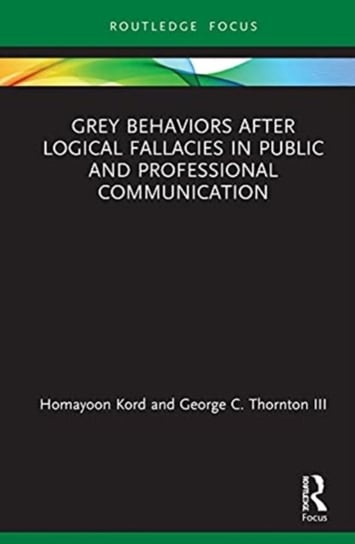 Grey Behaviors after Logical Fallacies in Public and Professional Communication Opracowanie zbiorowe