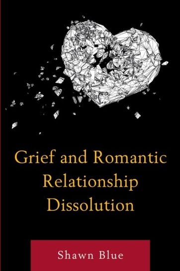 Grief and Romantic Relationship Dissolution Shawn Blue
