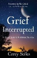 Grief Interrupted: A Holistic Guide to Reclaiming Your Joy Stiles Corey