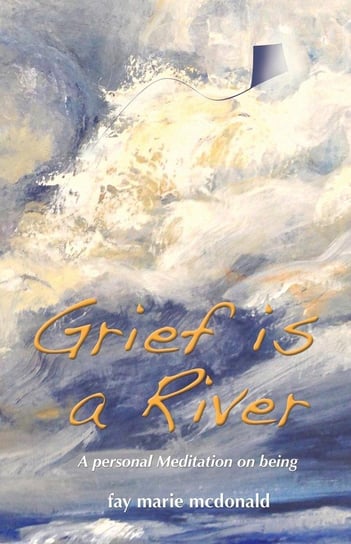 Grief Is a River Mcdonald Fay Marie
