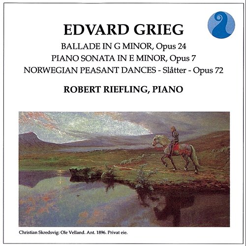 Grieg: Ballade in G minor, Op. 24 / Piano Sonata in E minor, Op.7 / Norwegian Peasant Dances, Op.72 Robert Riefling