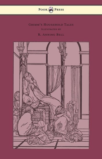Grimm's Household Tales - Edited and Partly Translated Anew by Marian Edwardes - Illustrated by R. Anning Bell Grimm Brothers