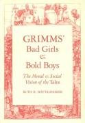 Grimms Bad Girls and Bold Boys: The Moral and Social Vision of the Tales Grimm Wilhelm, Bottigheimer Ruth B., Grimm Jacob W.