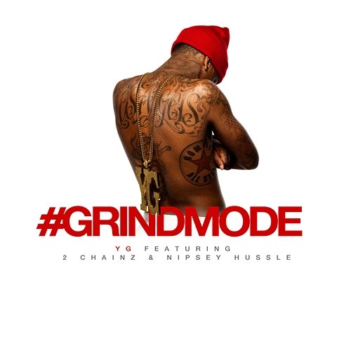 #Grindmode YG feat. 2 Chainz, Nipsey Hussle