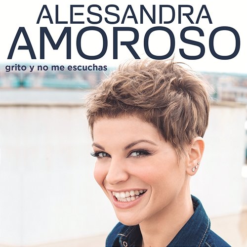 Grito y No Me Escuchas Alessandra Amoroso