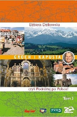 Groch i kapusta, czyli Podróżuj po Polsce! Tom 3 Dzikowska Elżbieta