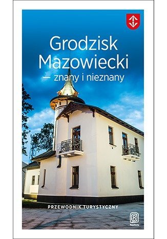 Grodzisk Mazowiecki - znany i nieznany. Przewodnik turystyczny Nowacki Łukasz