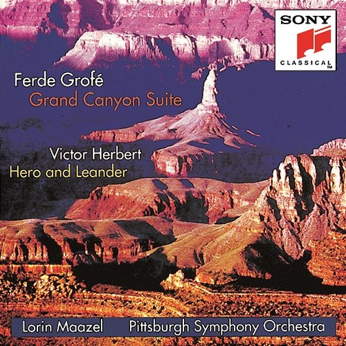 Grofé: Grand Canyon Suite; Herbert: Hero and Leander Pittsburgh Symphony Orchestra, Lorin Maazel