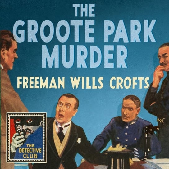 Groote Park Murder (Detective Club Crime Classics) Logan Crawford, Crofts Freeman Wills