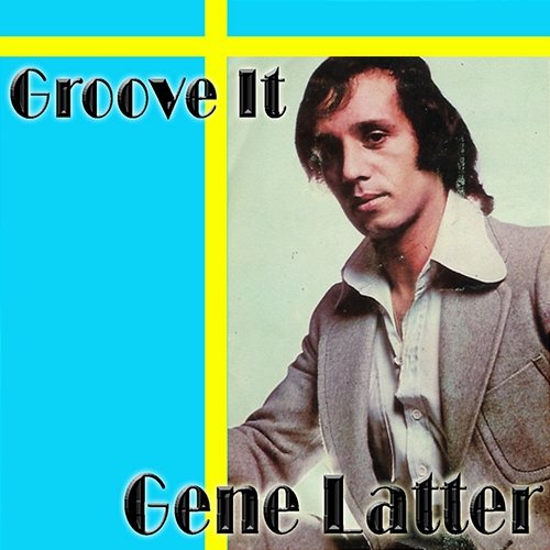 Groove It Gene Latter