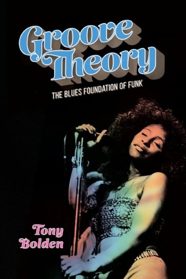 Groove Theory: The Blues Foundation of Funk Tony Bolden