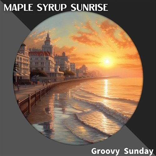 Groovy Sunday Maple Syrup Sunrise