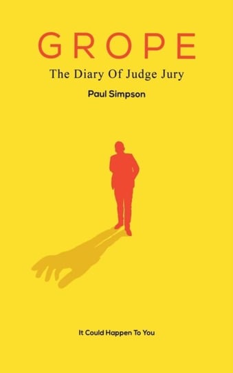 Grope. The Diary Of Judge Jury Paul Simpson
