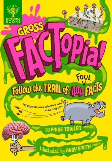 Gross FACTopia!: Follow the Trail of 400 Foul Facts [Britannica] Paige Towler