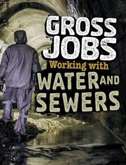 Gross Jobs Working with Water and Sewers Nikki Bruno