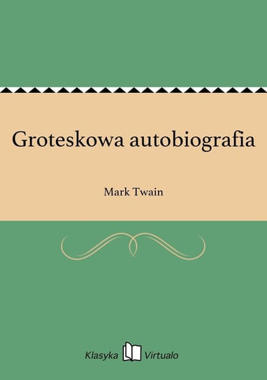 Groteskowa autobiografia Twain Mark