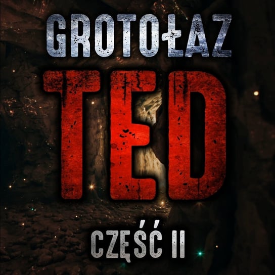 Grotołaz Ted cz. 2/5 - MysteryTV - więcej niż strach - podcast Rutka Jakub