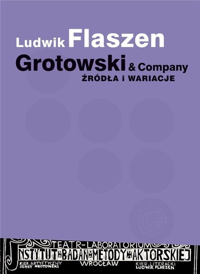 Grotowski & Company. Źródła i wariacje Instytut im. Jerzego Grotowskiego