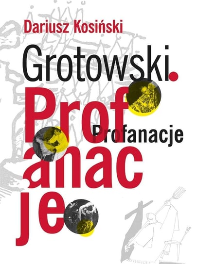 Grotowski. Profanacje Instytut im. Jerzego Grotowskiego