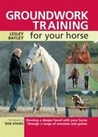 Groundwork Training for Your Horse Bayley Lesley