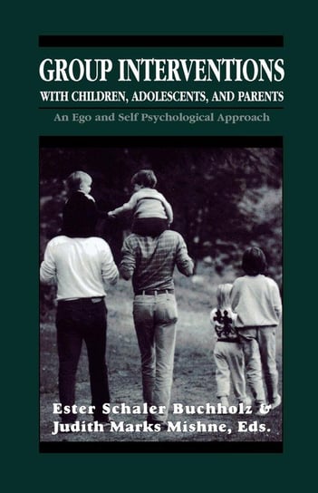 Group Interventions with Children, Adolescents, and Parents Group Interventions With Children, Adolescents, and Parents Group Interventions With Children, Adolescents, and Parents Buchholz Ester Schaler