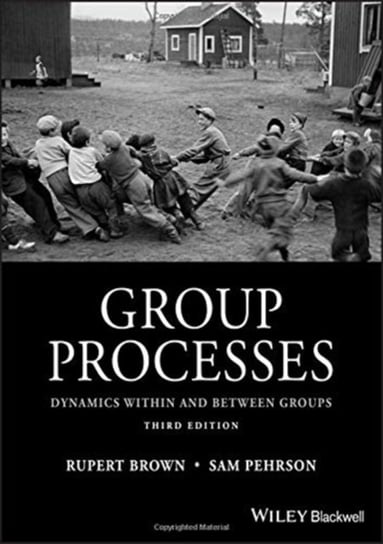 Group Processes: Dynamics within and Between Groups Rupert Brown, Samuel Pehrson