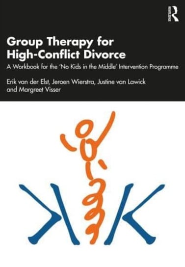 Group Therapy for High-Conflict Divorce: A Workbook for the 'No Kids in the Middle' Intervention Programme Opracowanie zbiorowe