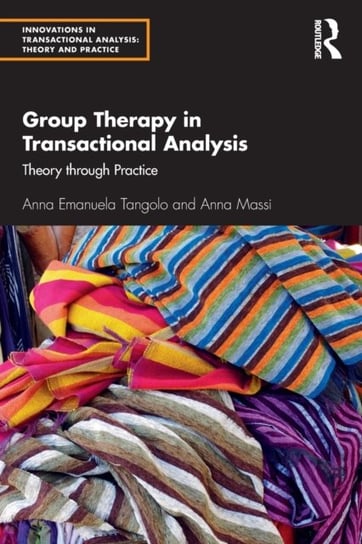 Group Therapy in Transactional Analysis: Theory through Practice Anna Emanuela Tangolo, Anna Massi