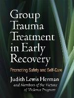 Group Trauma Treatment in Early Recovery: Promoting Safety and Self-Care Herman Judith Lewis, Kallivayalil Diya, And Members Of The Victims Of Violence P.