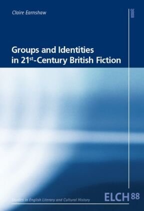 Groups and Identities in 21st-Century British Fiction WVT Wissenschaftlicher Verlag Trier