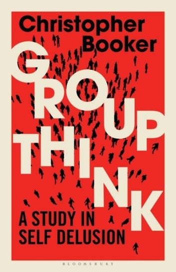 Groupthink: A Study in Self Delusion Christopher Booker
