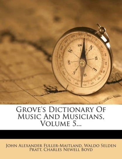 Groves Dictionary of Music and Musicians. Volume 5... John Alexander Fuller-Maitland